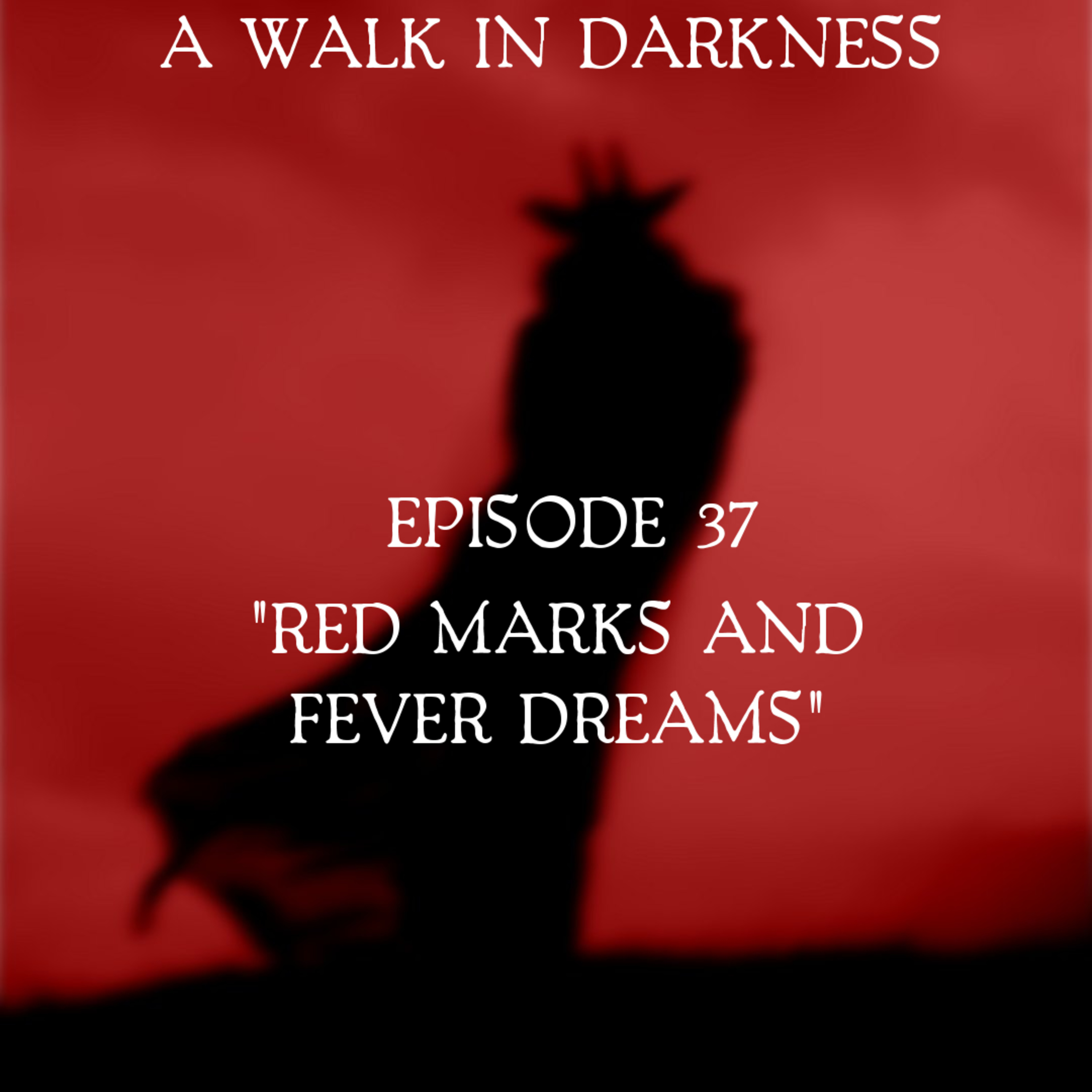 Red Marks and Fever Dreams (Episode 37)