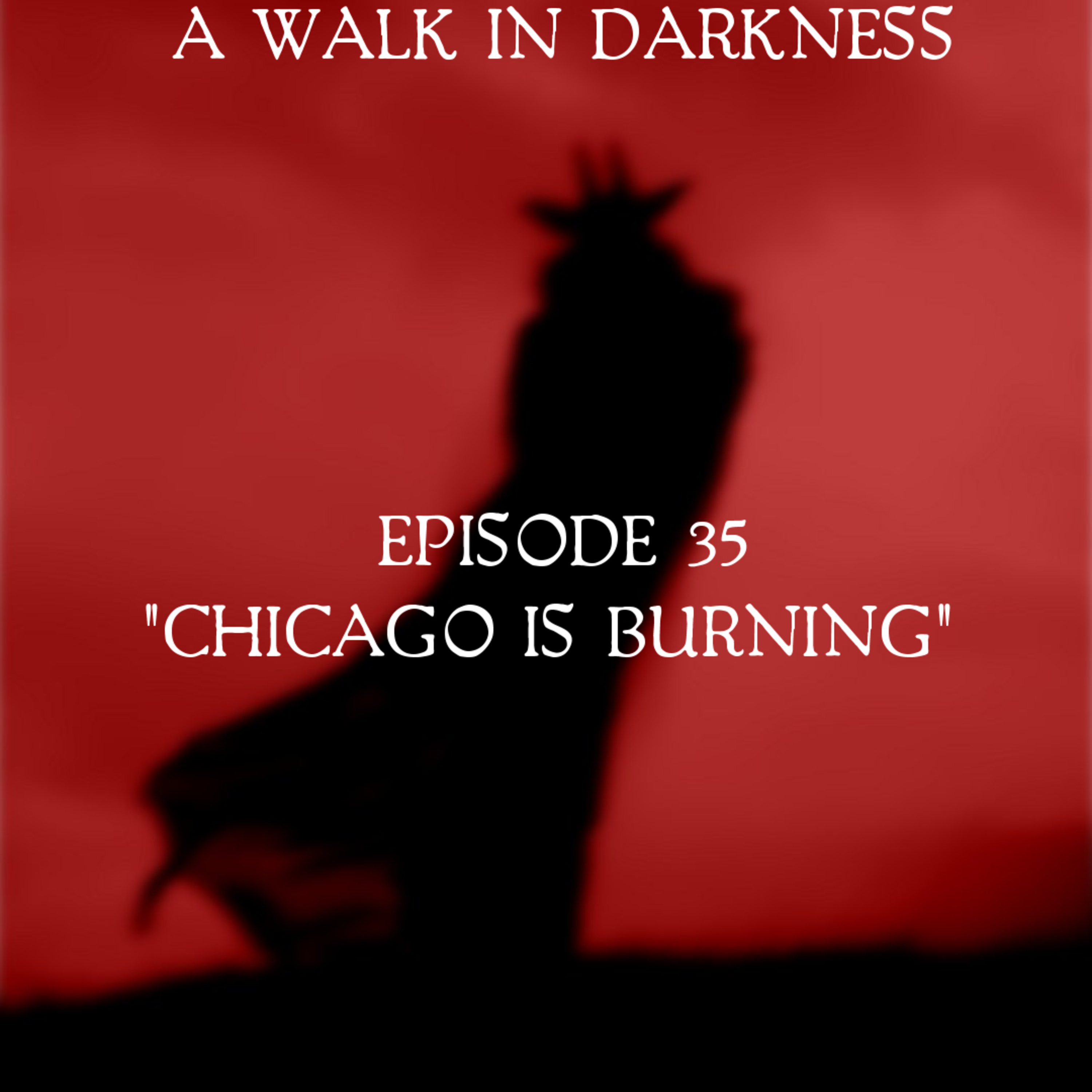 Chicago Is Burning (Episode 35)