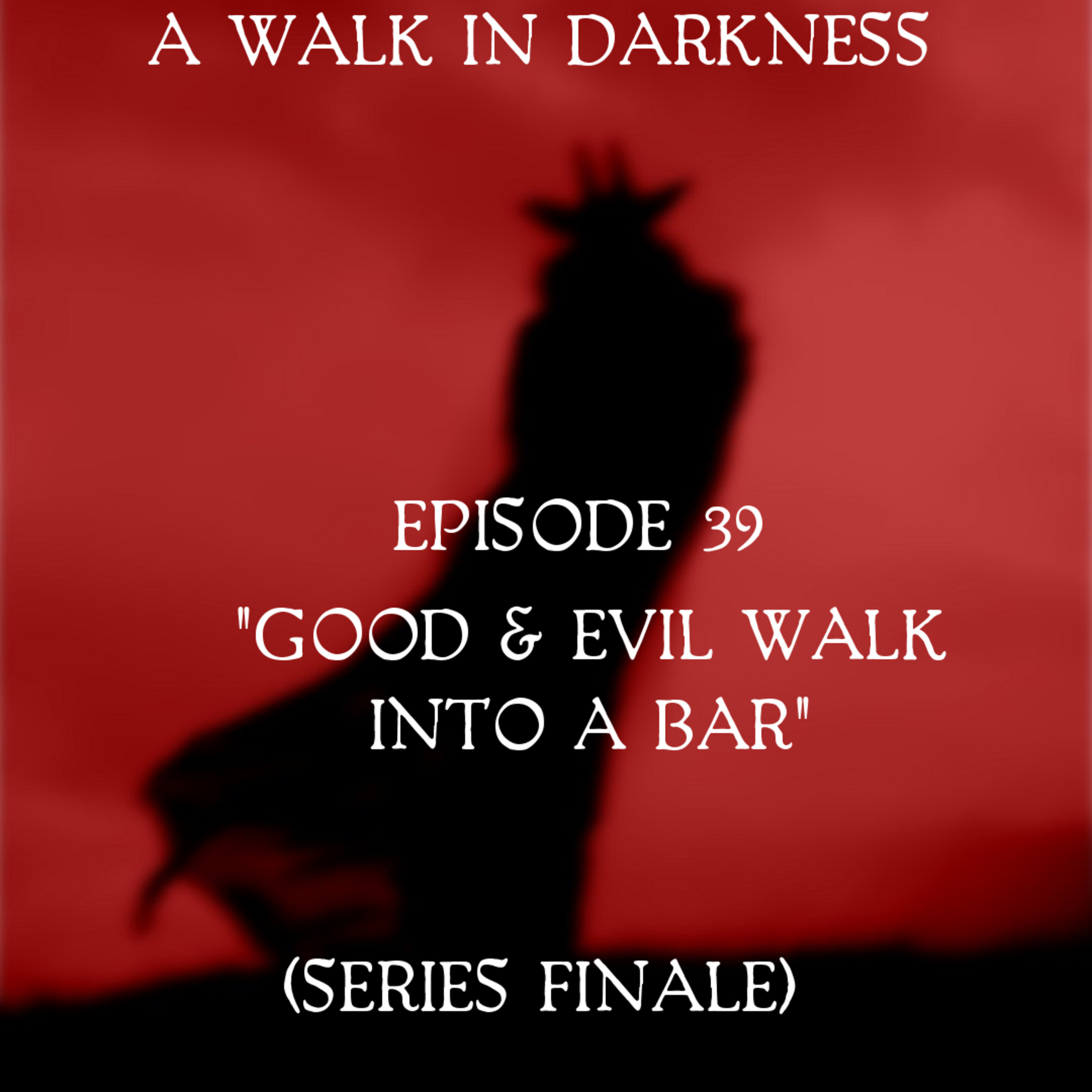 Good And Evil Walk Into A Bar (Episode 39) Series Finale