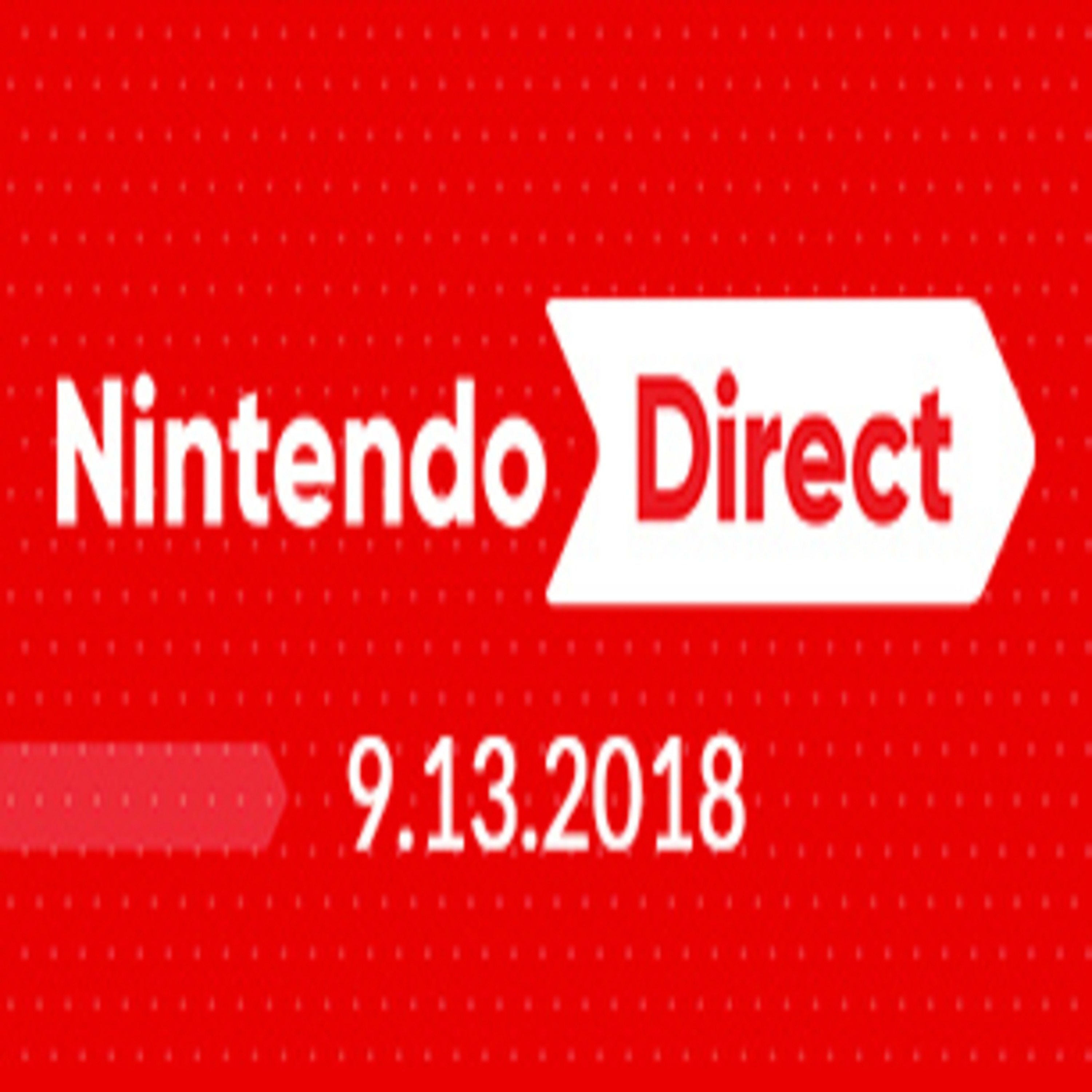 Episode 1: Nintendo Direct 9.13.18 Recap/Thoughts On