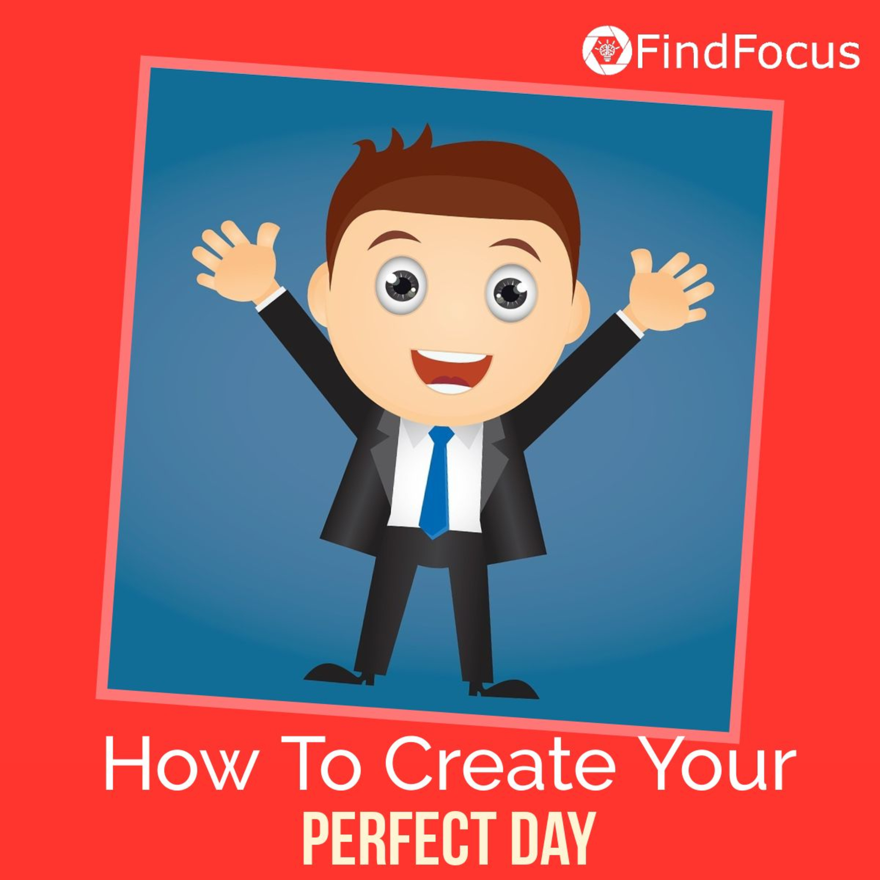 How To Create Your Perfect Day - Everyday