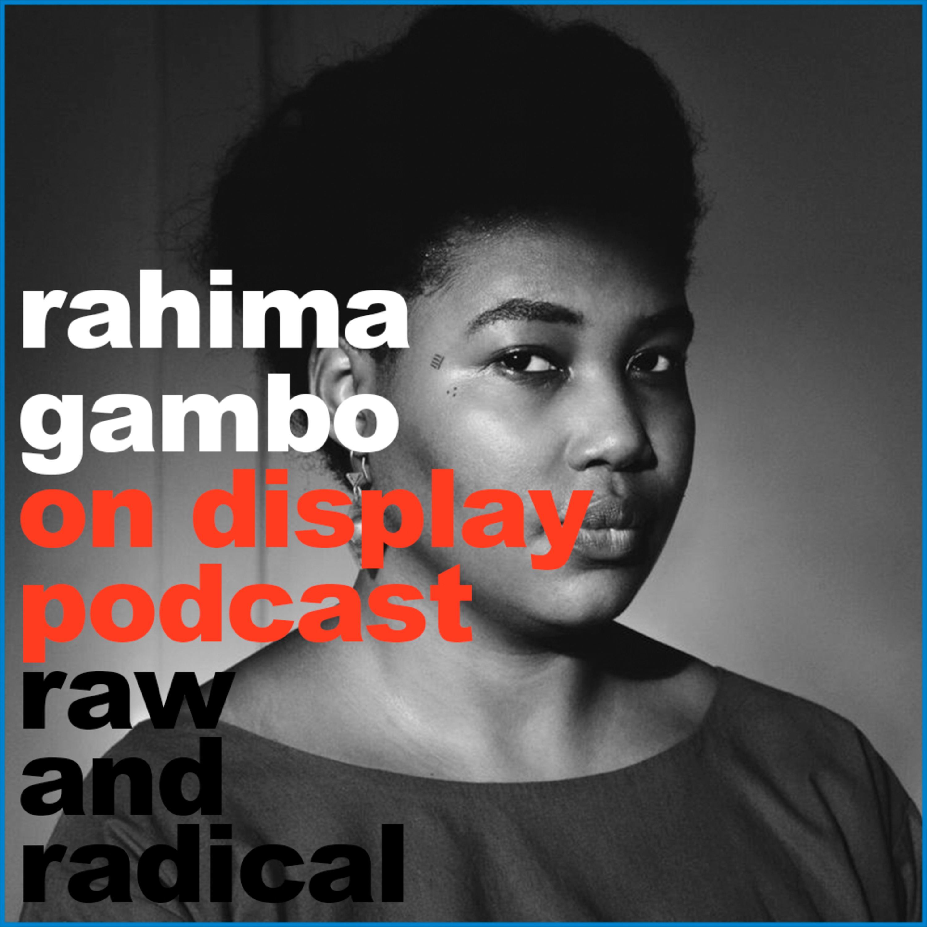 ON DISPLAY - A CONVERSATION WITH RAHIMA GAMBO- EPISODE 07