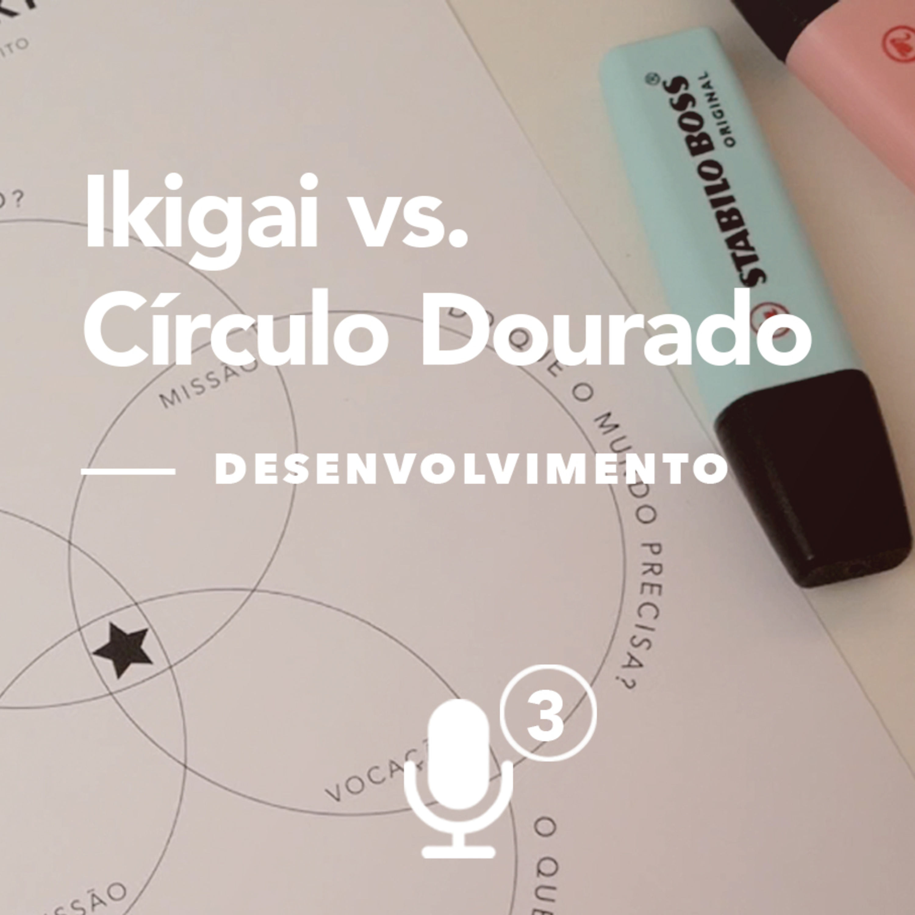 #03 Encontre seu propósito: Ikigai vs. Círculo Dourado