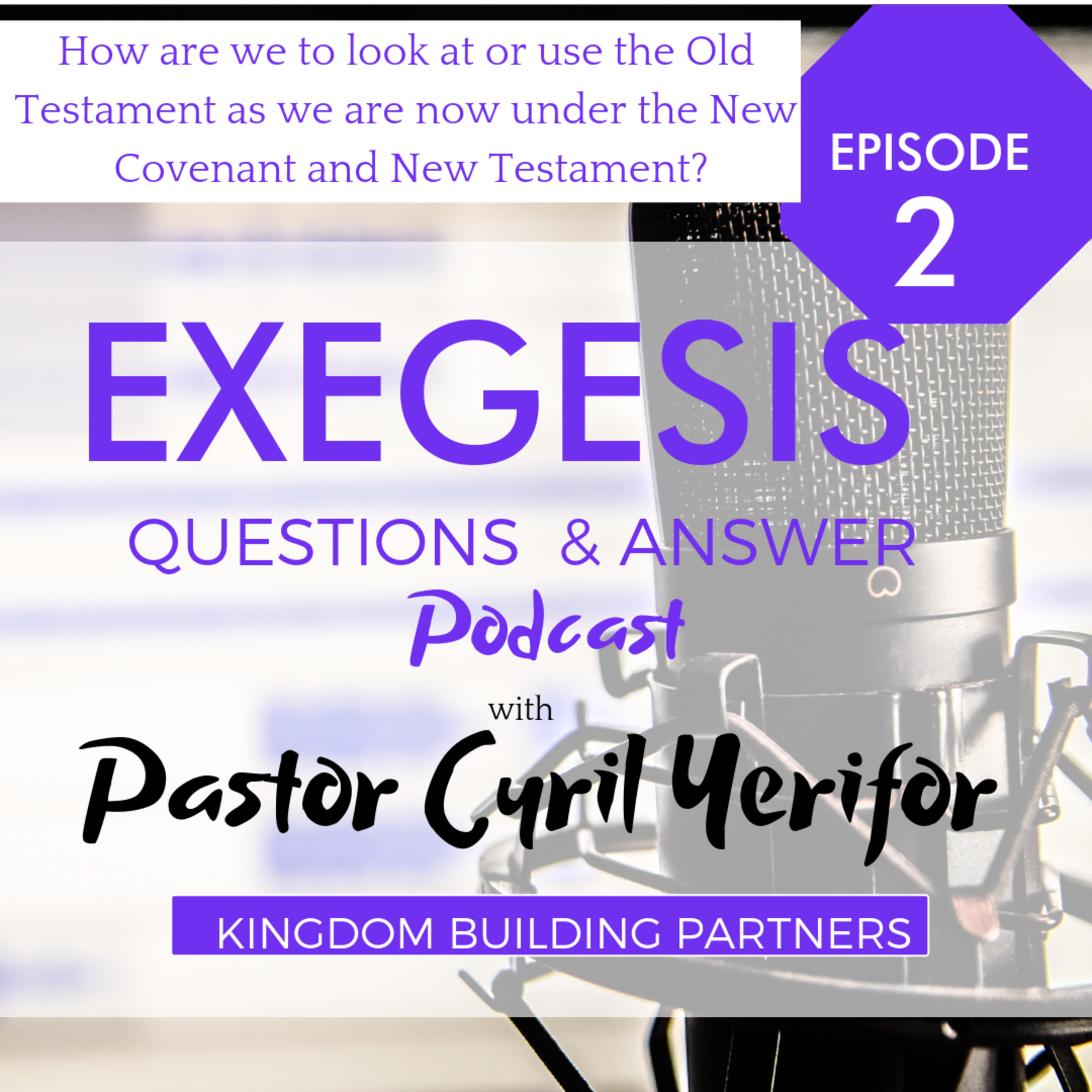Episode 2 : How are we to look at or use the Old Testament as we are now under the New Covenant and New Testament?