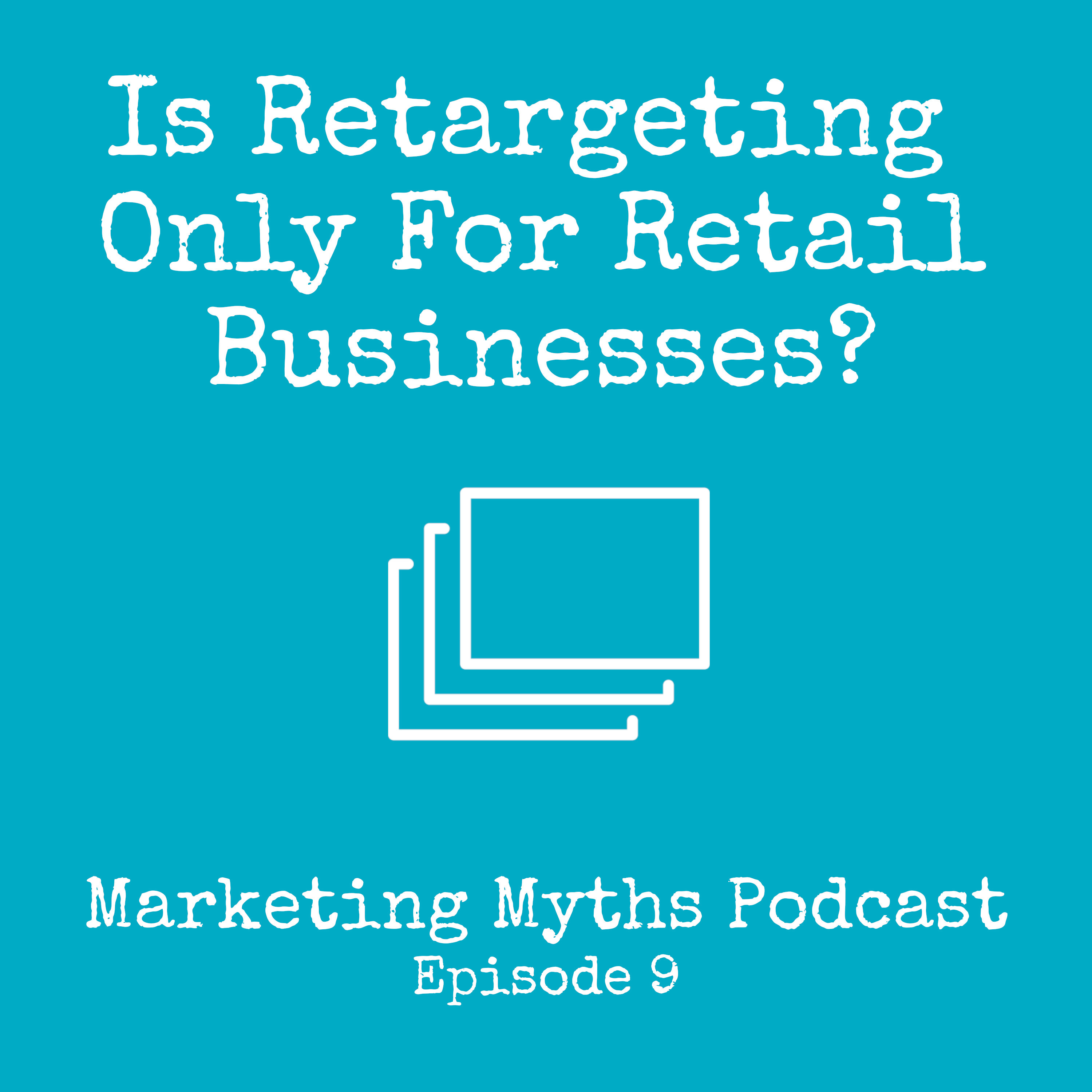 Is Retargeting Only for Retail Businesses? Is Retargeting Only for Retail Businesses?