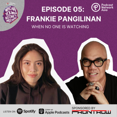 Ep. 5: Frankie Pangilinan When No One's Watching