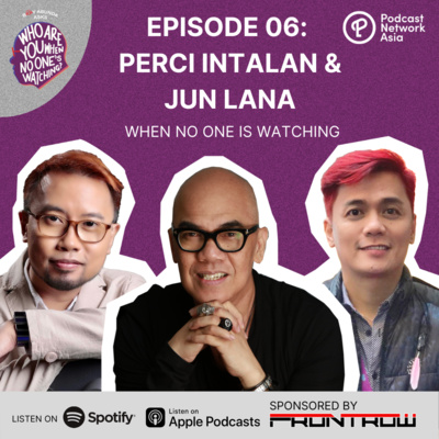 Ep. 6: Perci Intalan and Jun Lana When No One's Watching