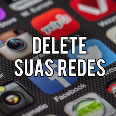 Episódio 2 - Alguns argumentos para deletar suas redes sociais agora mesmo!