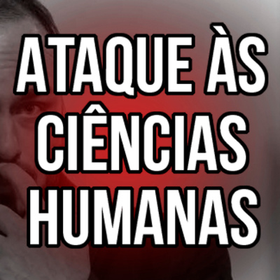 Episódio 5 - Clã Bolsonaro ataca as Ciências Humanas