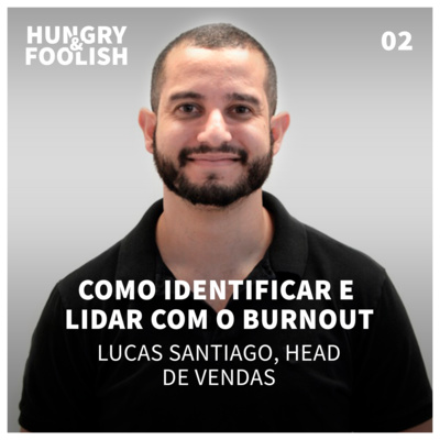 02 - Como identificar e lidar com Burnout (Lucas Santiago, Head de Vendas) 02 - Como identificar e lidar com Burnout (Lucas Santiago, Head de Vendas)
