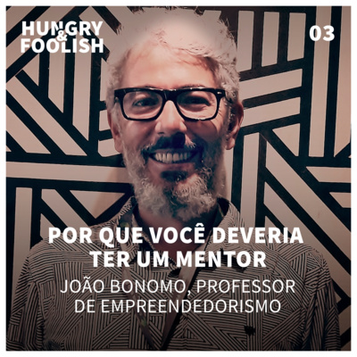 03 - Por que você deveria ter um mentor (João Bonomo, Professor de Empreendedorismo) 03 - Por que você deveria ter um mentor (João Bonomo, Professor de Empreendedorismo)