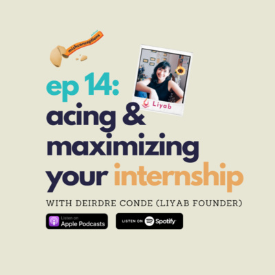 #14 Acing & Maximizing Your Internship with Liyab Founder & CEO Deirdre Conde