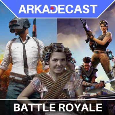 Arkade Cast 01 - Battle Royale