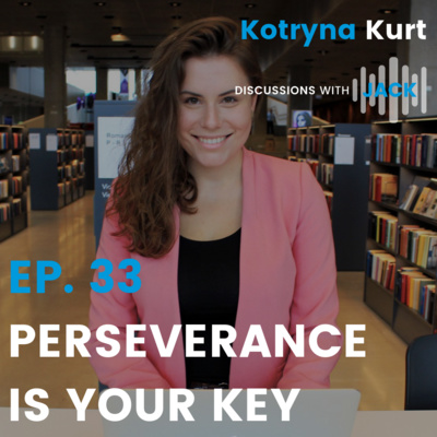 EP. 33 - Kotryna Kurt | Perseverance Is Your Key