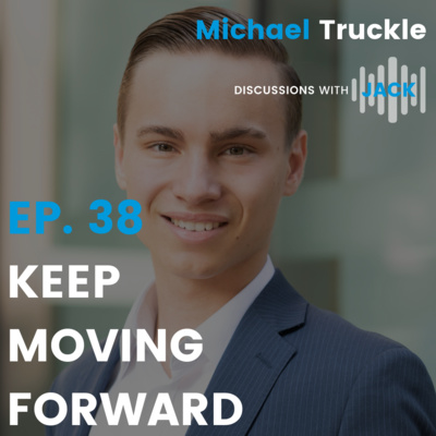 EP. 38 - Michael Truckle | Keep Moving Forward