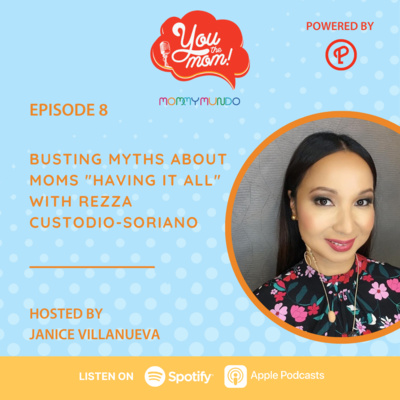 Ep. 8: Busting Myths About Moms "Having It All" with Rezza Custodio-Soriano
