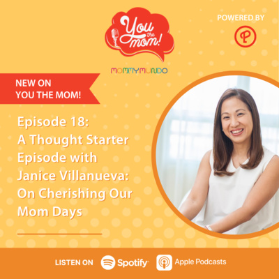 Ep. 18: A Thought Starter Episode with Janice Villanueva: On Cherishing Our Mom Days