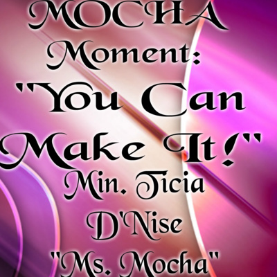 Mocha Moment: You Can Make It!