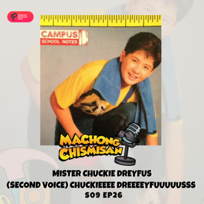 Machong Chismisan - S09E26 - Mister Chuckie Dreyfus (Second Voice) Chuckieeee Dreeeeyfuuuuusss