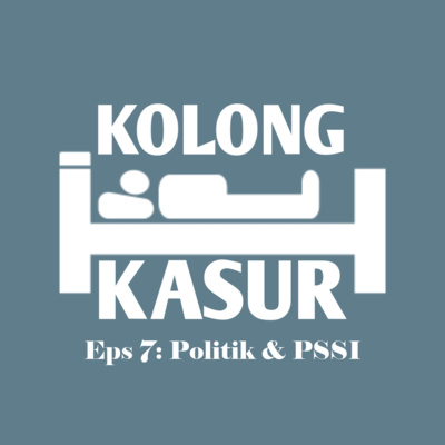 Eps 7: Politik & PSSI