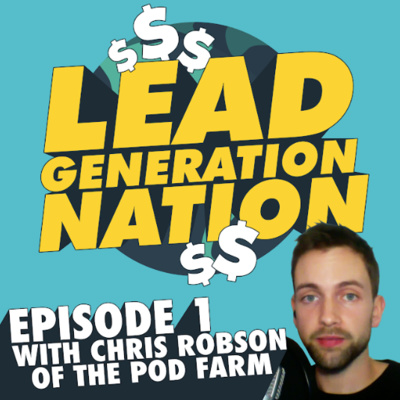 Lead Generation Nation #1: Podcasting for B2B Lead Generation with Chris Robson (The Pod Farm)