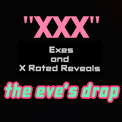 XXX - Exes and X Rated Reveals