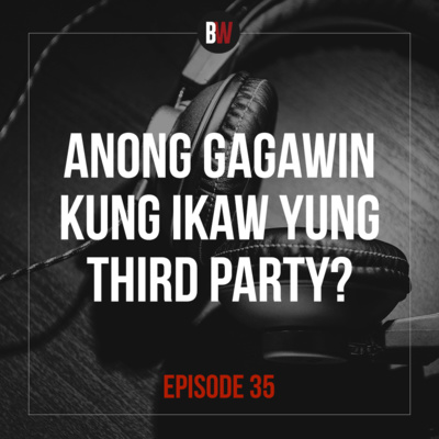 35. Anong Gagawin Kung Ikaw Yung Third Party?