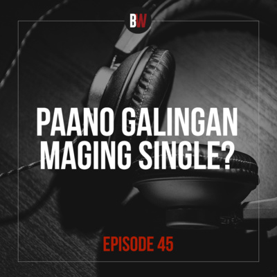 45. Paano Galingan Maging Single? Part 3