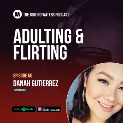 50. Adulting and Flirting- BW with Danah Gutierrez