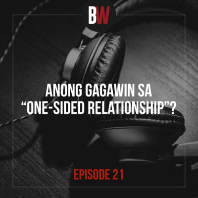 21. Anong Gagawin Sa "One-Sided Relationship"?
