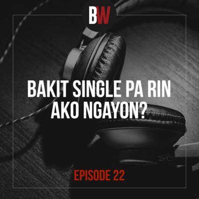22. Bakit Single Pa Rin Ako Ngayon?