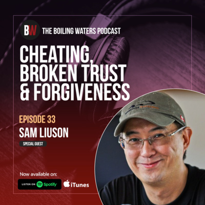 33. Cheating, Broken Trust and Forgiveness- BW with Sam Liuson