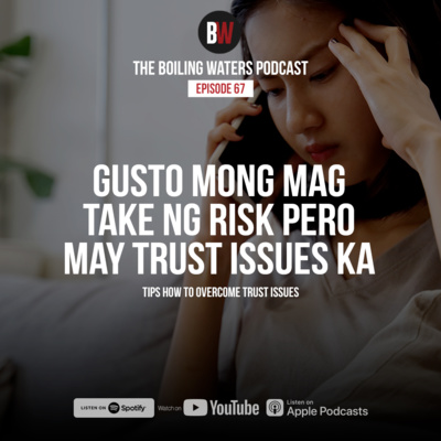 67. Gusto Mo Mag Take ng Risk Pero May Trust Issues Ka