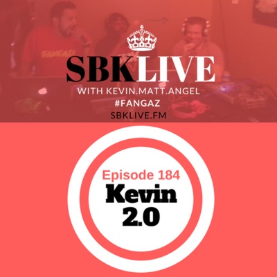 SBKLIVE Episode 184- Kevin 2.0