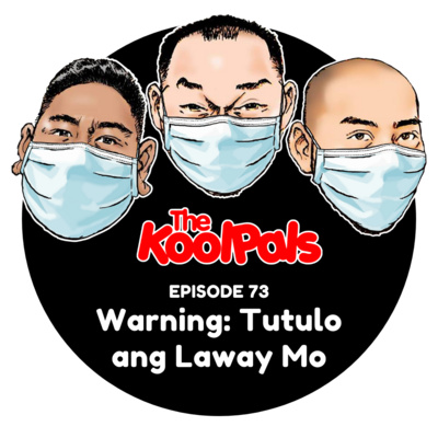 EPISODE 73: Warning: Tutulo Ang Laway Mo