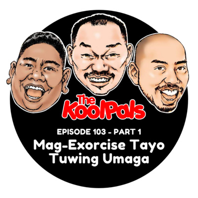 EPISODE 103 (Part 1): Mag-Exorcise Tayo Tuwing Umaga
