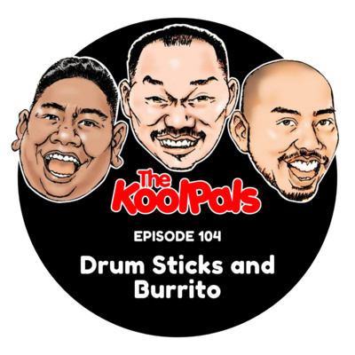EPISODE 104: Drum Sticks and Burrito