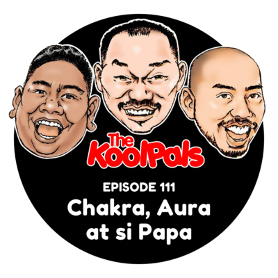 EPISODE 111: Chakra, Aura at si Papa