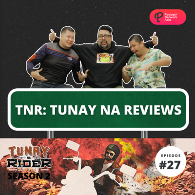 Ep. 27: Tunay Na Reviews