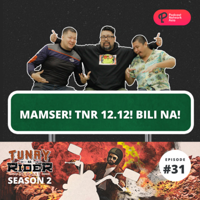 Ep. 31: Mamser! TNR 12.12! Bili Na!