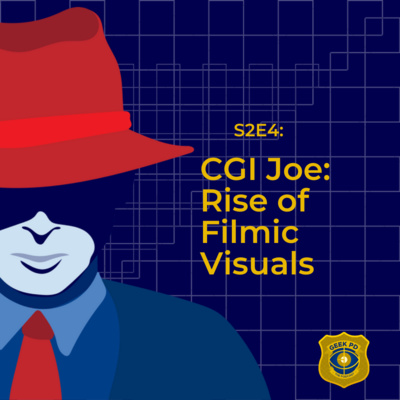 S2E4: CGI Joe: Rise of Filmic Visuals