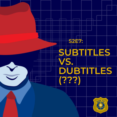 S2E7: Subtitles vs. Dubtitles (???)
