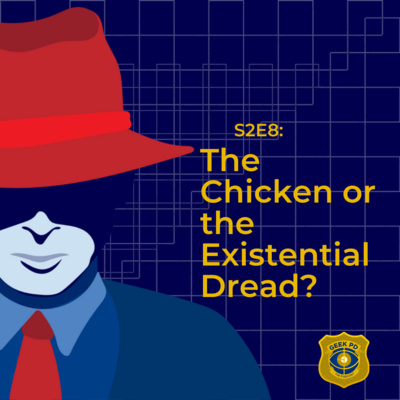 S2EP8: The Chicken or the Existential Dread?