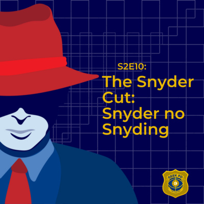 S2E10: The Snyder Cut: Snyder no Snyding