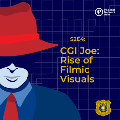 S2E4: CGI Joe: Rise of Filmic Visuals