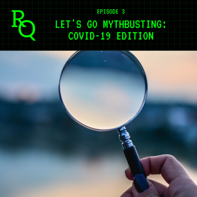Episode 3: Let’s Go Mythbusting: COVID-19 Edition
