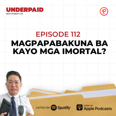 Episode 112: Magpapabakuna ba kayo mga Imortal?
