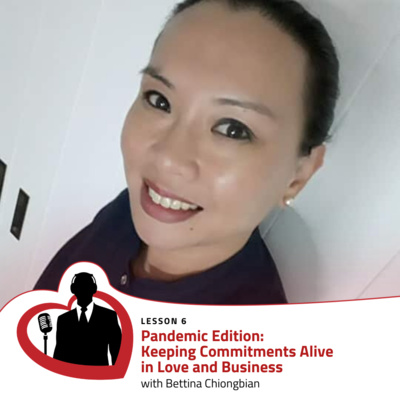 LovePreneurs Lesson 6 - Pandemic Edition: Keeping Commitments Alive in Love and Business with Bettina Chiongbian
