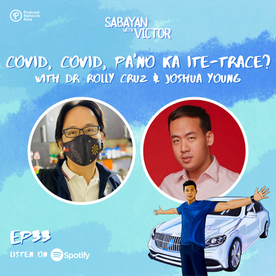 #33 Covid, Covid, Pa'no Ka Ite-trace? - with Dr. Rolly Cruz and Joshua Young