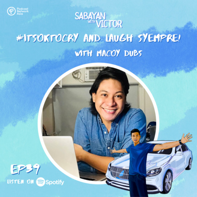 #39 #ItsOkToCry and Laugh Syempre! - with Macoy Dubs